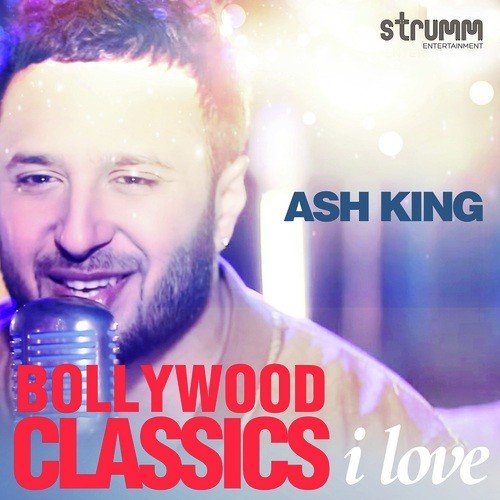 Bollywood Classics I Love - Ash King Ash King MP3 Download
